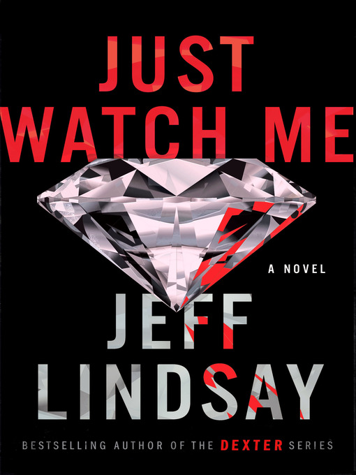 Title details for Just Watch Me: a Novel by Jeff Lindsay - Wait list
